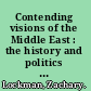 Contending visions of the Middle East : the history and politics of Orientalism /