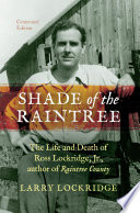 Shade of the raintree : the life and death of Ross Lockridge, Jr., author of Raintree County /