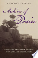 Archives of desire : the queer historical work of New England regionalism /