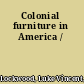 Colonial furniture in America /