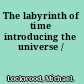 The labyrinth of time introducing the universe /