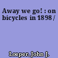 Away we go! : on bicycles in 1898 /