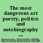 The most dangerous art poetry, politics and autobiography after the Russian revolution /