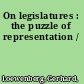 On legislatures : the puzzle of representation /