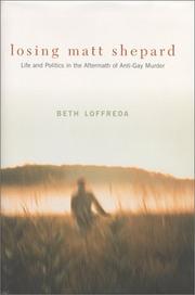 Losing Matt Shepard : life and politics in the aftermath of anti-gay murder /