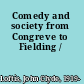 Comedy and society from Congreve to Fielding /