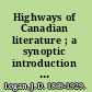 Highways of Canadian literature ; a synoptic introduction to the literary history of Canada (English) from 1760 to 1924 /