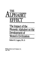 The alphabet effect : the impact of the phonetic alphabet on the development of western civilization /