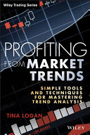 Profiting from market trends : simple tools and techniques for mastering trend analysis /