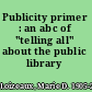 Publicity primer : an abc of "telling all" about the public library /