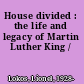 House divided : the life and legacy of Martin Luther King /