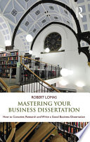 Mastering your business dissertation how to conceive, research, and write a good business dissertation /