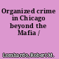 Organized crime in Chicago beyond the Mafia /