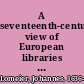 A seventeenth-century view of European libraries ; Lomeier's De bibliothecis, chapter x. /