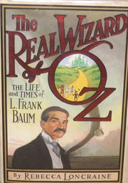 The real Wizard of Oz : the life and times of L. Frank Baum /