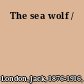 The sea wolf /