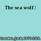 The sea wolf /