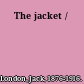 The jacket /