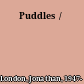 Puddles /