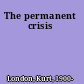 The permanent crisis