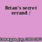 Brian's secret errand /