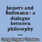 Jaspers and Bultmann : a dialogue between philosophy and theology in the existentialist tradition /