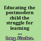 Educating the postmodern child the struggle for learning in a world of virtual realities /