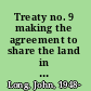 Treaty no. 9 making the agreement to share the land in far northern Ontario in 1905 /