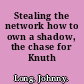 Stealing the network how to own a shadow, the chase for Knuth /