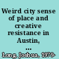 Weird city sense of place and creative resistance in Austin, Texas /