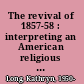 The revival of 1857-58 : interpreting an American religious awakening /