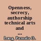 Openness, secrecy, authorship technical arts and the culture of knowledge from antiquity to the Renaissance /