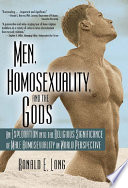 Men, homosexuality, and the Gods an exploration into the religious significance of male homosexuality in world perspective /