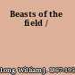 Beasts of the field /