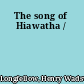 The song of Hiawatha /