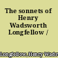 The sonnets of Henry Wadsworth Longfellow /