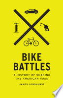 Bike battles : a history of sharing the American road /