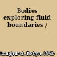 Bodies exploring fluid boundaries /