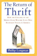 The return of thrift : how the coming collapse of the middle-class welfare state will reawaken values in America /