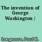 The invention of George Washington /