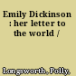 Emily Dickinson : her letter to the world /