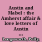 Austin and Mabel : the Amherst affair & love letters of Austin Dickinson and Mabel Loomis Todd /