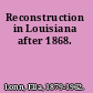 Reconstruction in Louisiana after 1868.