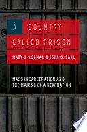 A country called prison : mass incarceration and the making of a new nation /