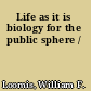 Life as it is biology for the public sphere /