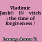 Vladimir Jank©♭l©♭vitch : the time of forgiveness /