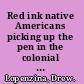 Red ink native Americans picking up the pen in the colonial period /