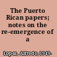 The Puerto Rican papers; notes on the re-emergence of a nation