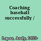 Coaching baseball successfully /