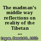 The madman's middle way reflections on reality of the Tibetan monk Gendun Chopel /